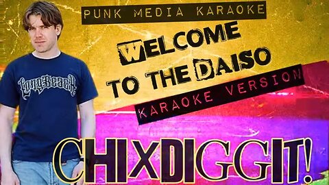 Chixdiggit! - Welcome to the Daiso (Karaoke Version) Instrumental - PMK