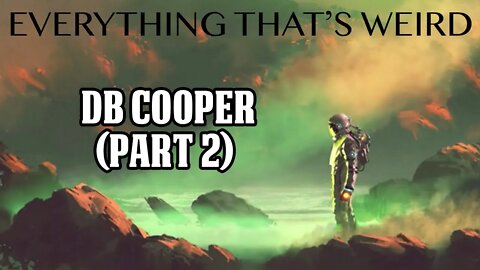 Ep#7 - DB COOPER (Part2) - Everything That's Weird