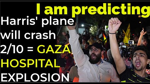 I am predicting: Harris' plane will crash on Feb 10 = GAZA HOSPITAL EXPLOSION PROPHECY