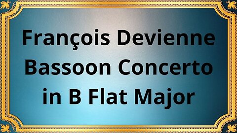 François Devienne Bassoon Concerto in B Flat Major