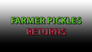 Farmer Pickles Returns