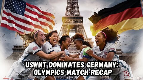 USWNT Dominates Germany: Olympics Match Recap