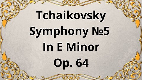 Tchaikovsky Symphony No. 5 in E Minor Op.64