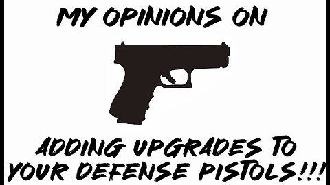 My opinions on adding upgrades to Your defense pistols