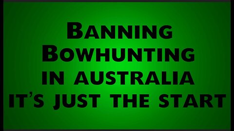 Banning Bowhunting in Australia…this is just the START