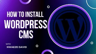 How To Install WordPress CMS - Step by Step | Nwaeze David