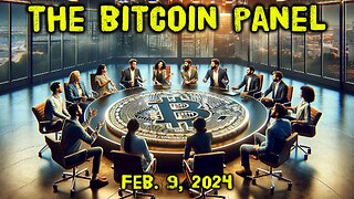 The Bitcoin Panel covering Bitcoin news, insights, wisdom adoption & more - Feb. 9, 2024 - Ep.37