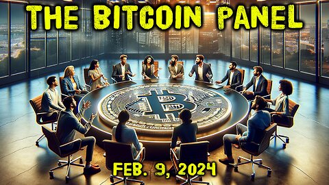 The Bitcoin Panel covering Bitcoin news, insights, wisdom adoption & more - Feb. 9, 2024 - Ep.37