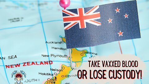 New Zealand Doctors Take Custody of a Child Due To Parents Not Wanting Vaxxed Blood