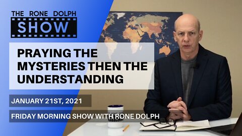 Praying The Mysteries Then The Understanding - Part Two | The Rone Dolph Show