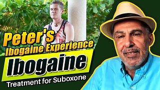 Peter's Ibogaine Experience - Ibogaine Treatment for Suboxone