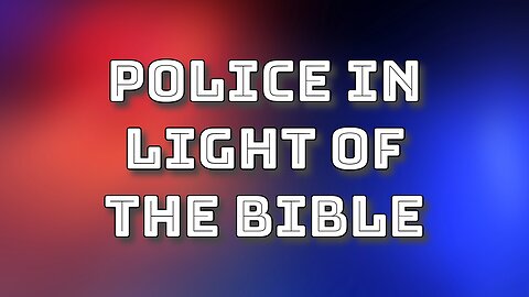 Police in Light of the Bible - Pastor Jonathan Shelley | Stedfast Baptist Church