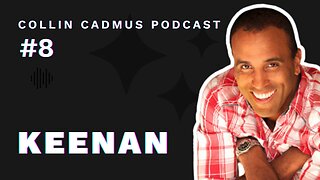 COLLIN CADMUS PODCAST: Episode 8 Keenan