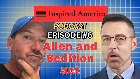 🎙️ Inspired America Podcast: Ep #6 - Alien and Sedition Act