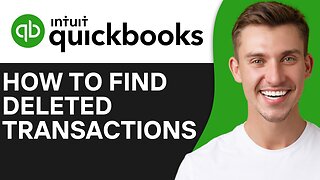 HOW TO FIND DELETED TRANSACTIONS IN QUICKBOOKS