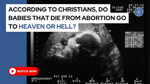 According to Christians, do babies that die from abortion go to heaven or hell?