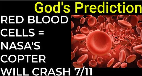 God's Prediction: RED BLOOD CELLS = NASA'S COPTER WILL CRASH RED PLANET on July 11