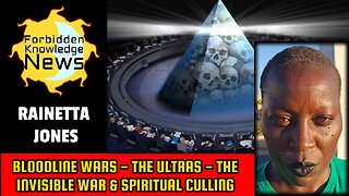 Bloodline Wars - The Ultras - The Invisible War & Spiritual Culling | Rainetta Jones