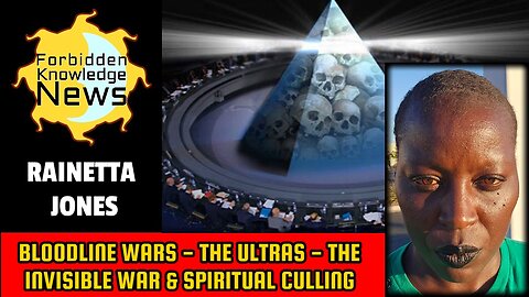Bloodline Wars - The Ultras - The Invisible War & Spiritual Culling | Rainetta Jones