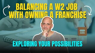 How To Balance Having A W2 Job With Owning A Franchise