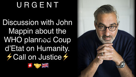 URGENT - With British Entrepreneur John Mappin - How to Stop the WHO attempted Coup d'Etat.