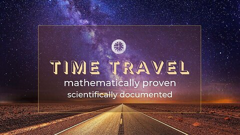 Time Travel - mathematically proven & scientifically documented