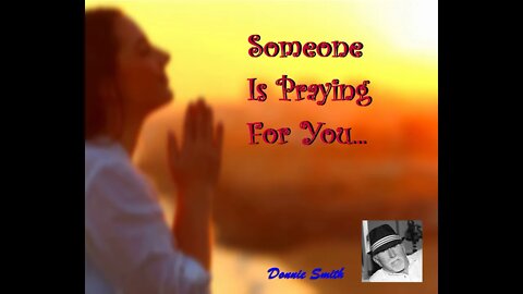 SOMEONE IS PRAYING FOR YOU