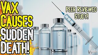 HUGE STUDY: VAX CAUSES SUDDEN DEATH! - Peer Reviewed Papers PROVE What We've Been Warning About!