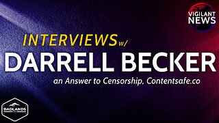 Vigilant News Interviews: Darrell Becker an Answer to Censorship, Contentsafe.co - Sun 3:00 PM ET -