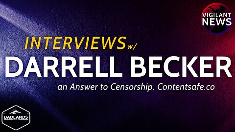 Vigilant News Interviews: Darrell Becker an Answer to Censorship, Contentsafe.co - Sun 3:00 PM ET -