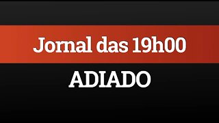 Hoje não farei o Jornal das 19h00!