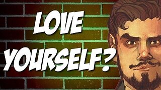 Love Yourself? Maybe You Shouldn't