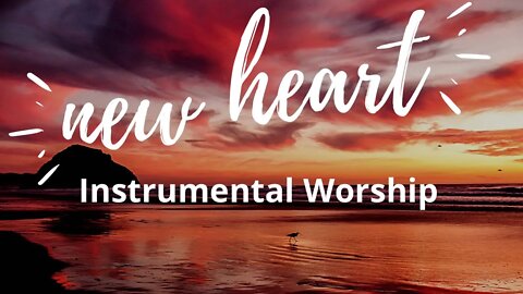 New Heart | 1 Hour Of Prophetic Instrumental Piano | Christian Worship For Prayer And Intercession