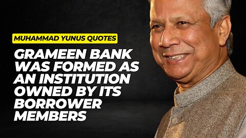 Grameen Bank was formed as an institution owned by its borrower members || Muhammad Yunus Quotes