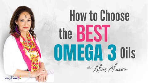 How to Choose the Best Omega 3 Oils Part 6