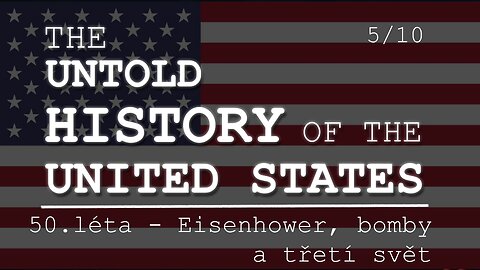 Neznámé dějiny Spojených států 5/10 | 50.léta: Eisenhower, bomby a třetí svět