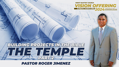 Building Projects in the Bible (The Temple - Part 2) Pastor Roger Jimenez