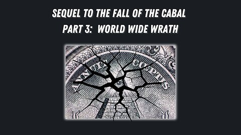 Sequel to the Fall of the Cabal - Part 3: World Wide Wrath