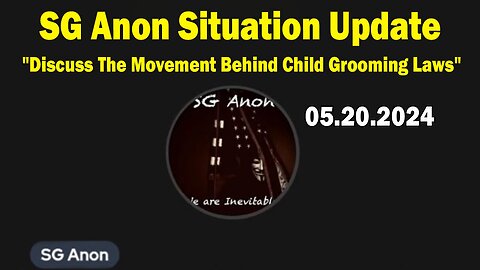 SG Anon Situation Update May 20: "Discuss The Movement Behind Child Grooming Laws