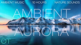 Relaxing Ambient Music with Nature Sounds | AMBIENT AURORA | Music for sleeping| studying| 10 HOURS