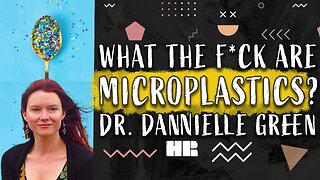 What The F#@K are Microplastics? | Dr. Danielle Green | #183 HR #microplastics