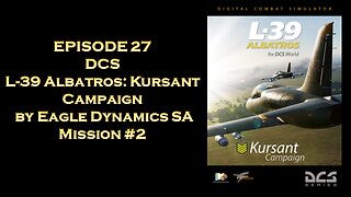 EPISODE 27 - DCS - L-39 Albatros - Kursant Campaign - Mission 2