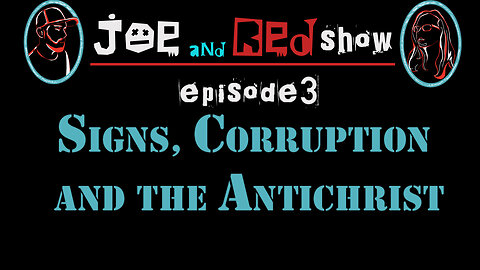 JOE AND RED SHOW - EPISODE 3 - Signs, Corruption, and the Antichrist