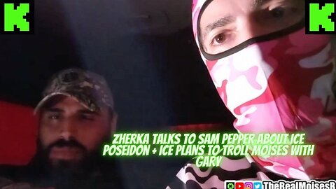 ZHERKA TALKS TO SAM PEPPER ABOUT ICE POSEIDON + ICE PLANS TO TROLL MOISES WITH GARY #kickstreaming