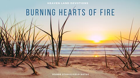 Heaven Land Devotions - Burning Hearts of Fire