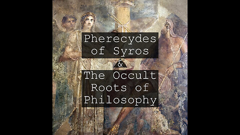 Pherecydes of Syros and the Occult Roots of Philosophy