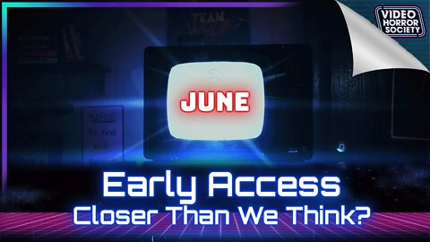 Early Access Is Coming... | Video Horror Society