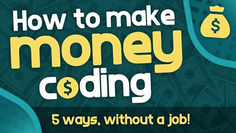 How to Make Money Coding - 5 Ways Developers Make Money WITHOUT a Job