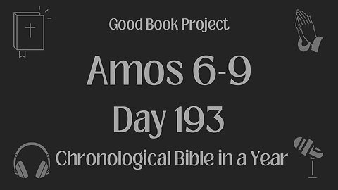 Chronological Bible in a Year 2023 - July 12, Day 193 - Amos 6-9