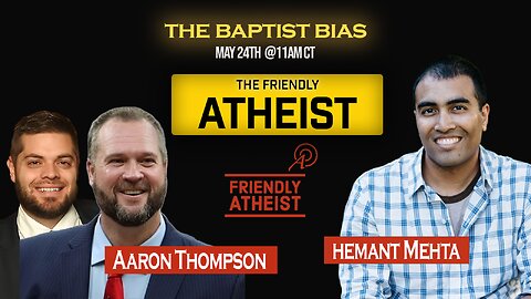 Friendly Atheist Interview w/ Hemant Mehta and Pastor Aaron Thompson May 24 | The Baptist Bias